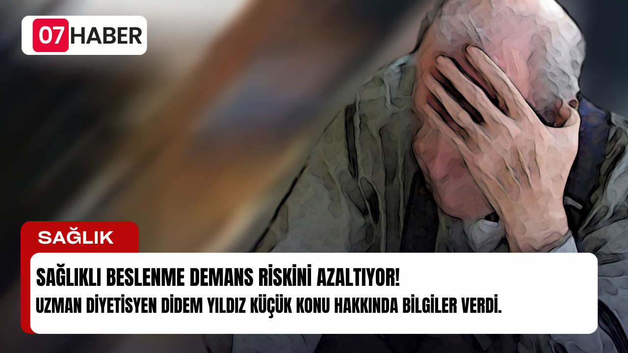 SAĞLIKLI BESLENME DEMANS RİSKİNİ AZALTIYOR!