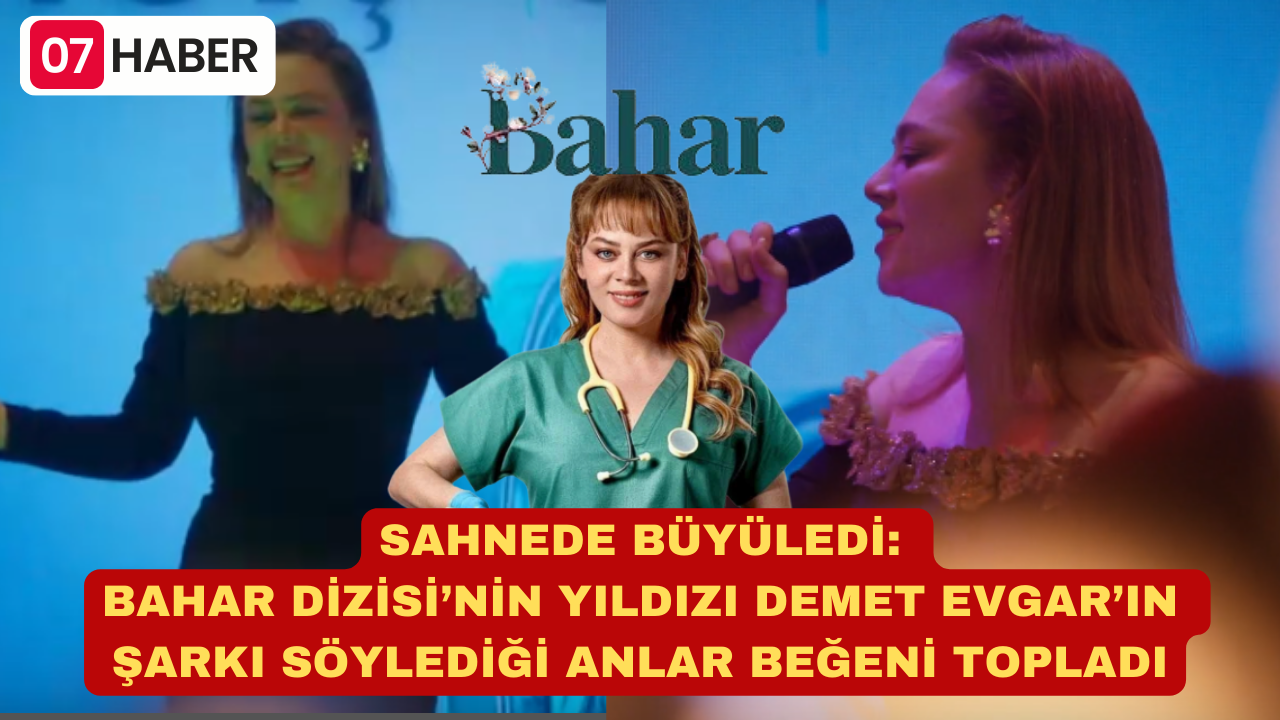 SAHNEDE BÜYÜLEDİ: BAHAR DİZİSİ’NİN YILDIZI DEMET EVGAR’IN ŞARKI SÖYLEDİĞİ ANLAR BEĞENİ TOPLADI