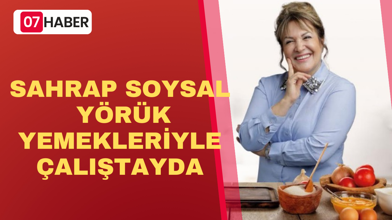 SAHRAP SOYSAL, YÖRÜK YEMEKLERİYLE ÇALIŞTAYDA