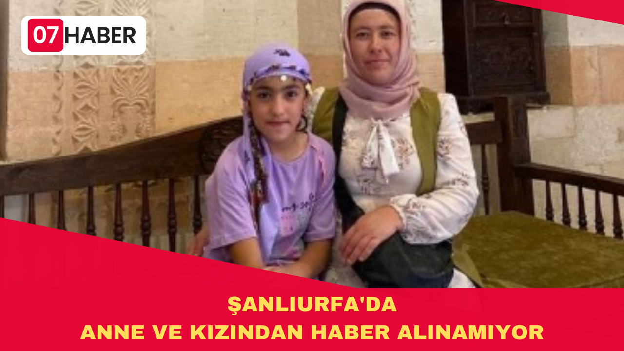 ŞANLIURFA'DA ANNE VE KIZINDAN HABER ALINAMIYOR