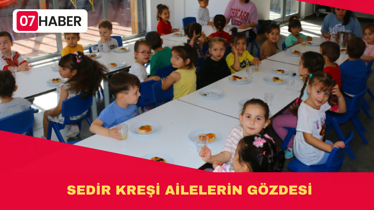 SEDİR KREŞİ AİLELERİN GÖZDESİ