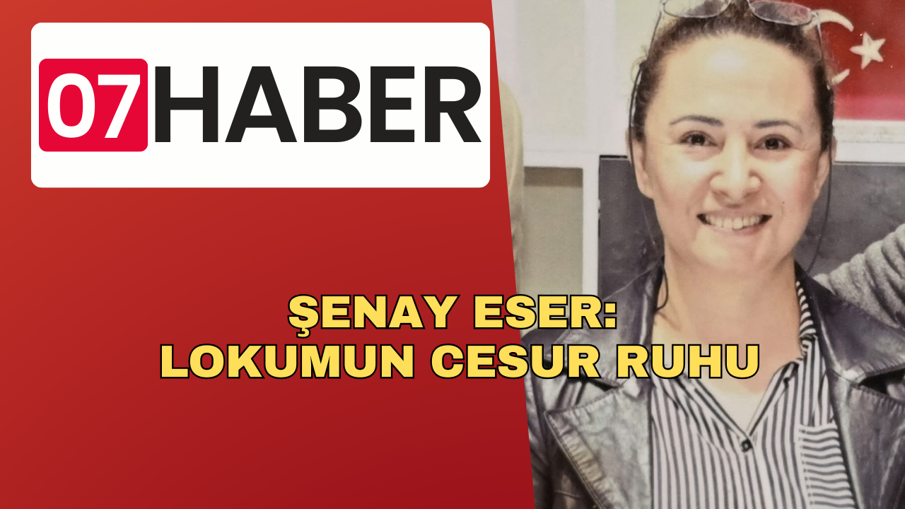 ŞENAY ESER: LOKUMUN CESUR RUHU