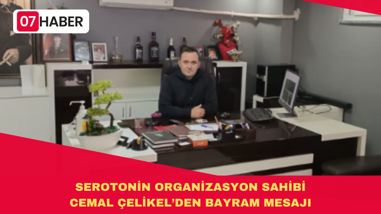 SEROTONİN ORGANİZASYON SAHİBİ CEMAL ÇELİKEL’DEN BAYRAM MESAJI