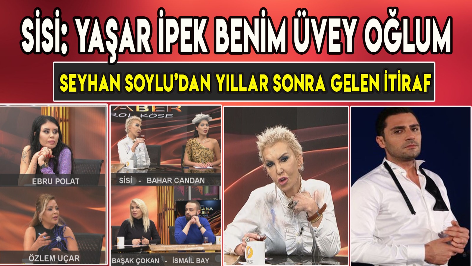 SEYHAN SOYLU’ DAN BİR BOMBA DAHA! YAŞAR İPEK’ İN BABASI BENİM ESKİ SEVGİLİMDİ