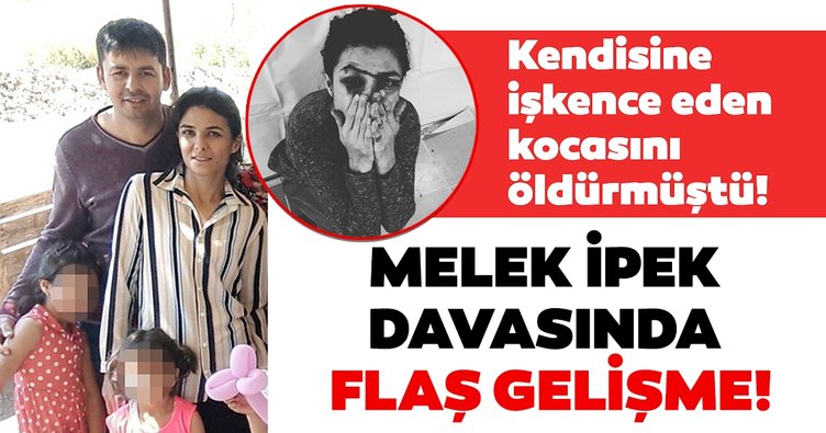 Son dakika: İşkence eden kocasını öldürmüştü! Melek İpek davasında flaş gelişme