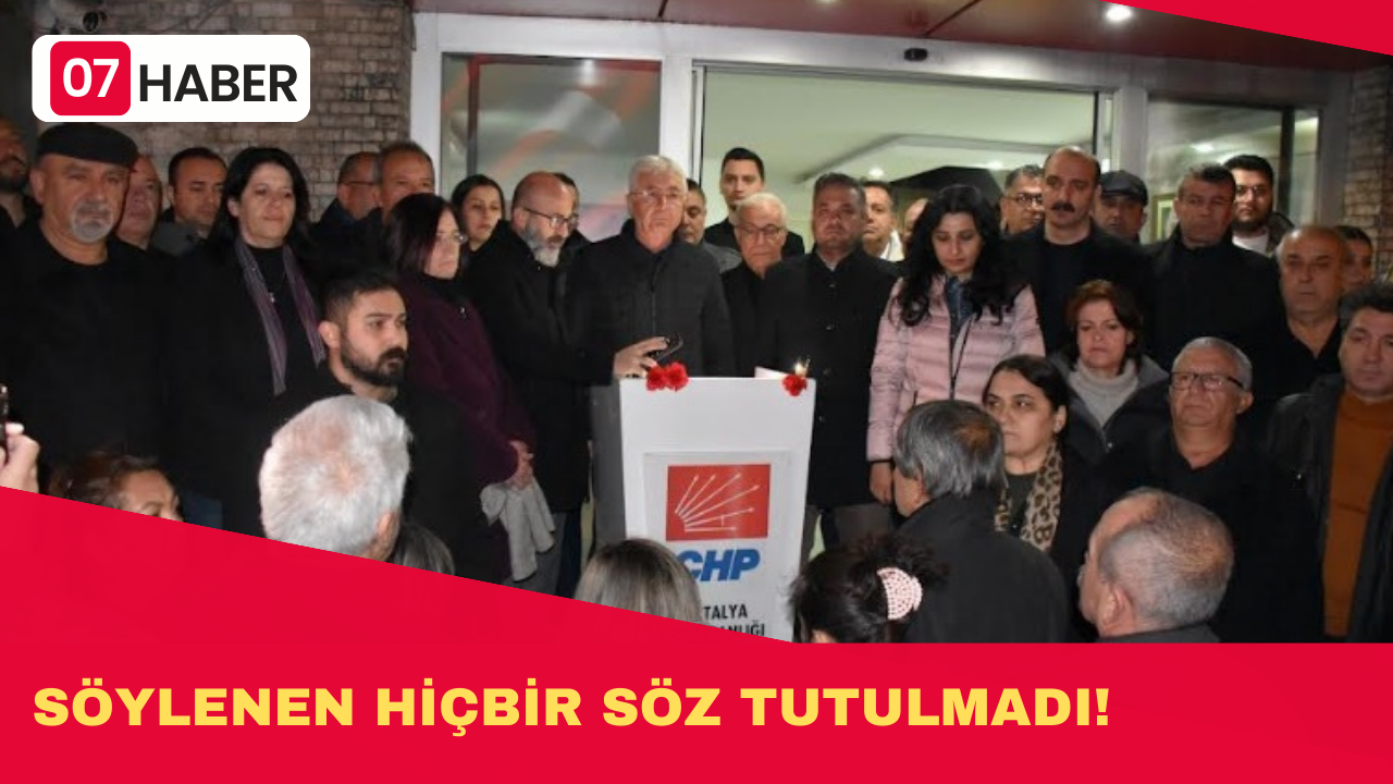 SÖYLENEN HİÇBİR SÖZ TUTULMADI