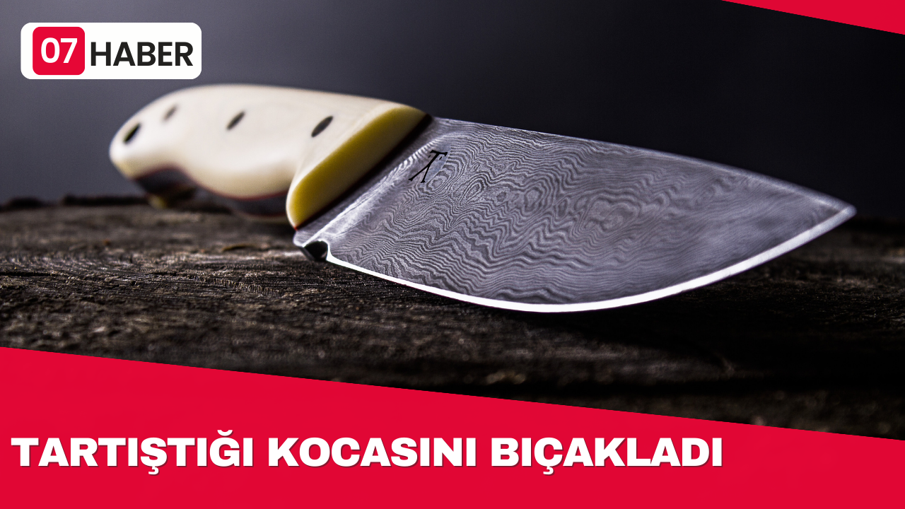 TARTIŞTIĞI KOCASINI BIÇAKLADI