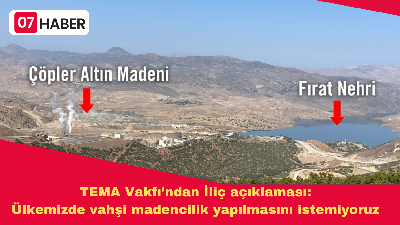 TEMA Vakfı’ndan İliç açıklaması: Ülkemizde vahşi madencilik yapılmasını istemiyoruz