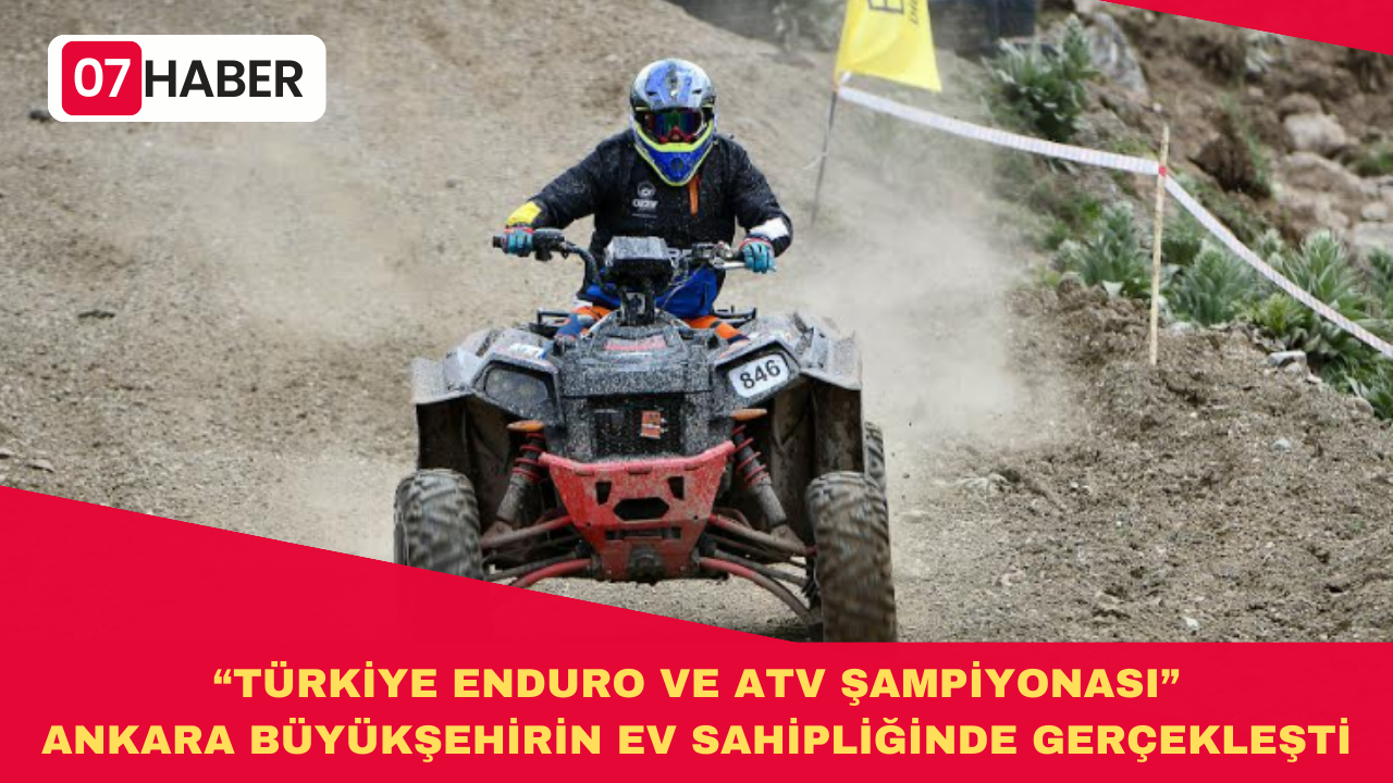 “TÜRKİYE ENDURO VE ATV ŞAMPİYONASI” ANKARA BÜYÜKŞEHİRİN EV SAHİPLİĞİNDE GERÇEKLEŞTİ