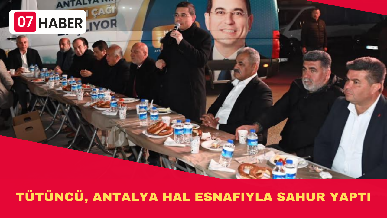 TÜTÜNCÜ, ANTALYA HAL ESNAFIYLA SAHUR YAPTI