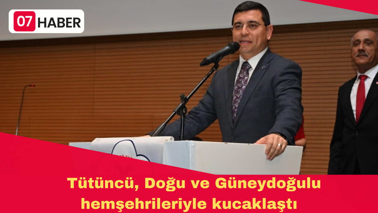 Tütüncü, Doğu ve Güneydoğulu hemşehrileriyle kucaklaştı