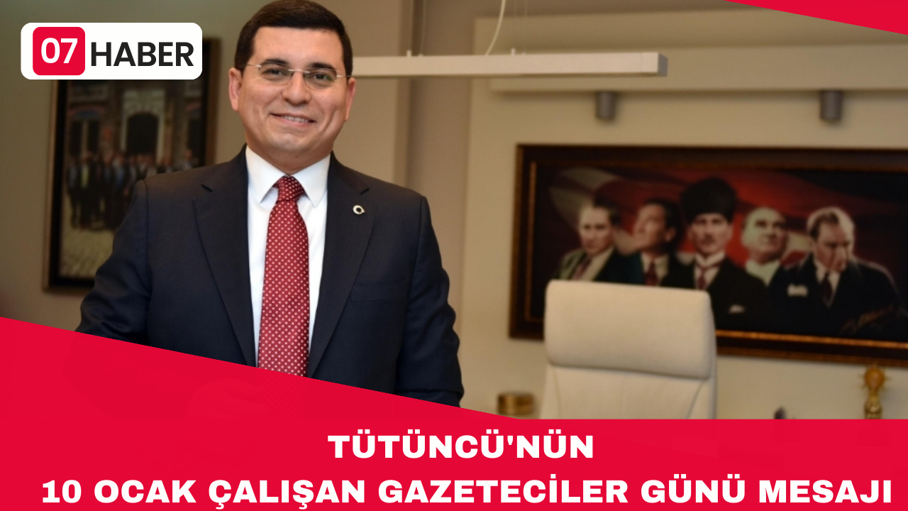 TÜTÜNCÜ'NÜN 10 OCAK ÇALIŞAN GAZETECİLER GÜNÜ MESAJI