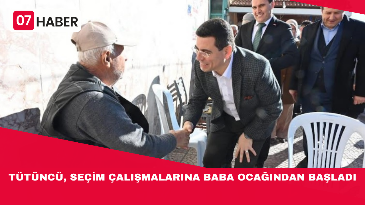 TÜTÜNCÜ, SEÇİM ÇALIŞMALARINA BABA OCAĞINDAN BAŞLADI