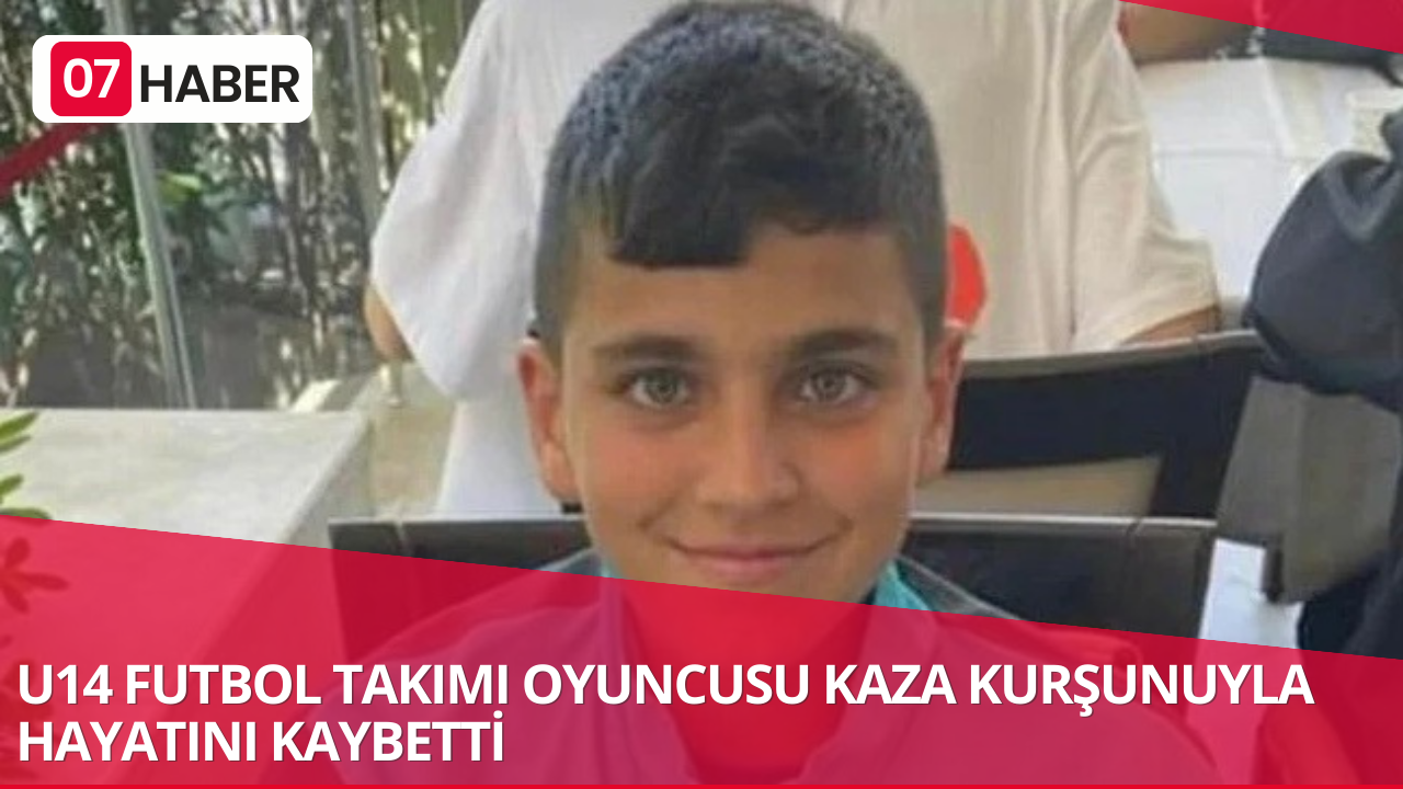 U14 FUTBOL TAKIMI OYUNCUSU KAZA KURŞUNUYLA HAYATINI KAYBETTİ