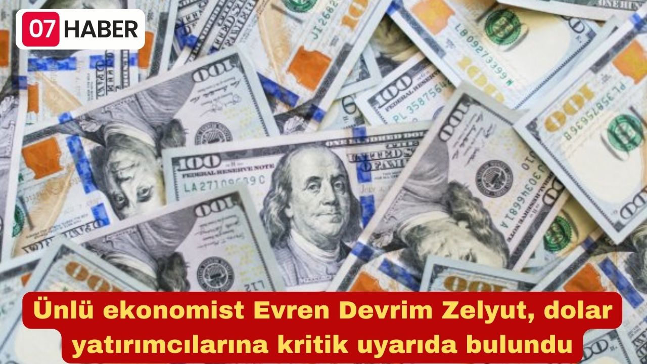 Ünlü ekonomist Evren Devrim Zelyut, dolar yatırımcılarına kritik uyarıda bulundu