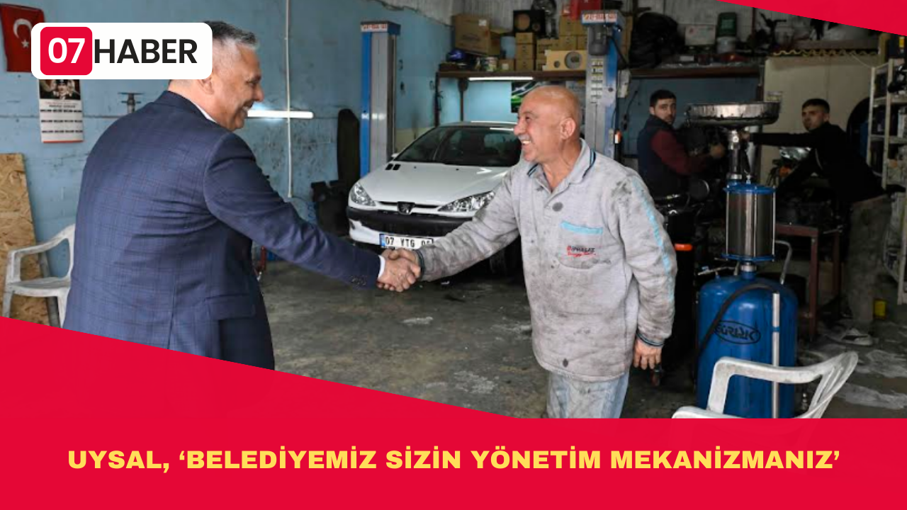 UYSAL, ‘BELEDİYEMİZ SİZİN YÖNETİM MEKANİZMANIZ’