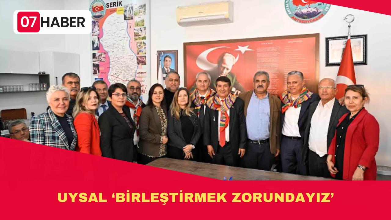 UYSAL ‘BİRLEŞTİRMEK ZORUNDAYIZ’