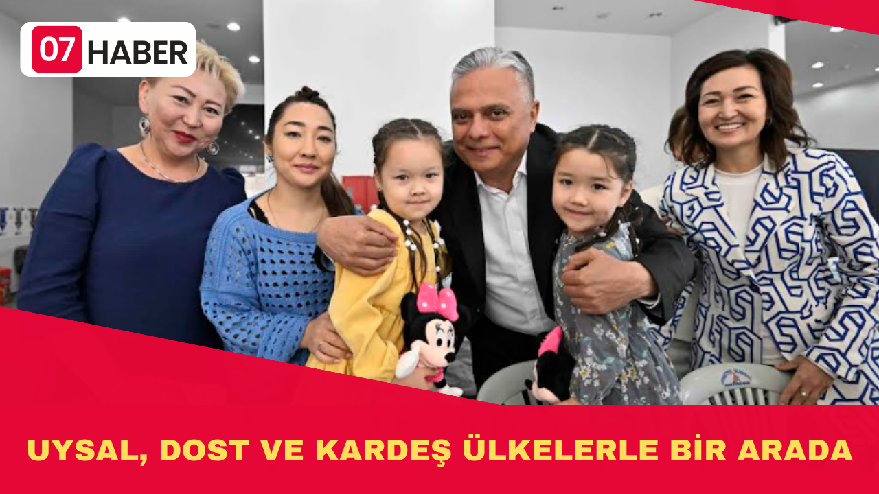 UYSAL, DOST VE KARDEŞ ÜLKELERLE BİR ARADA