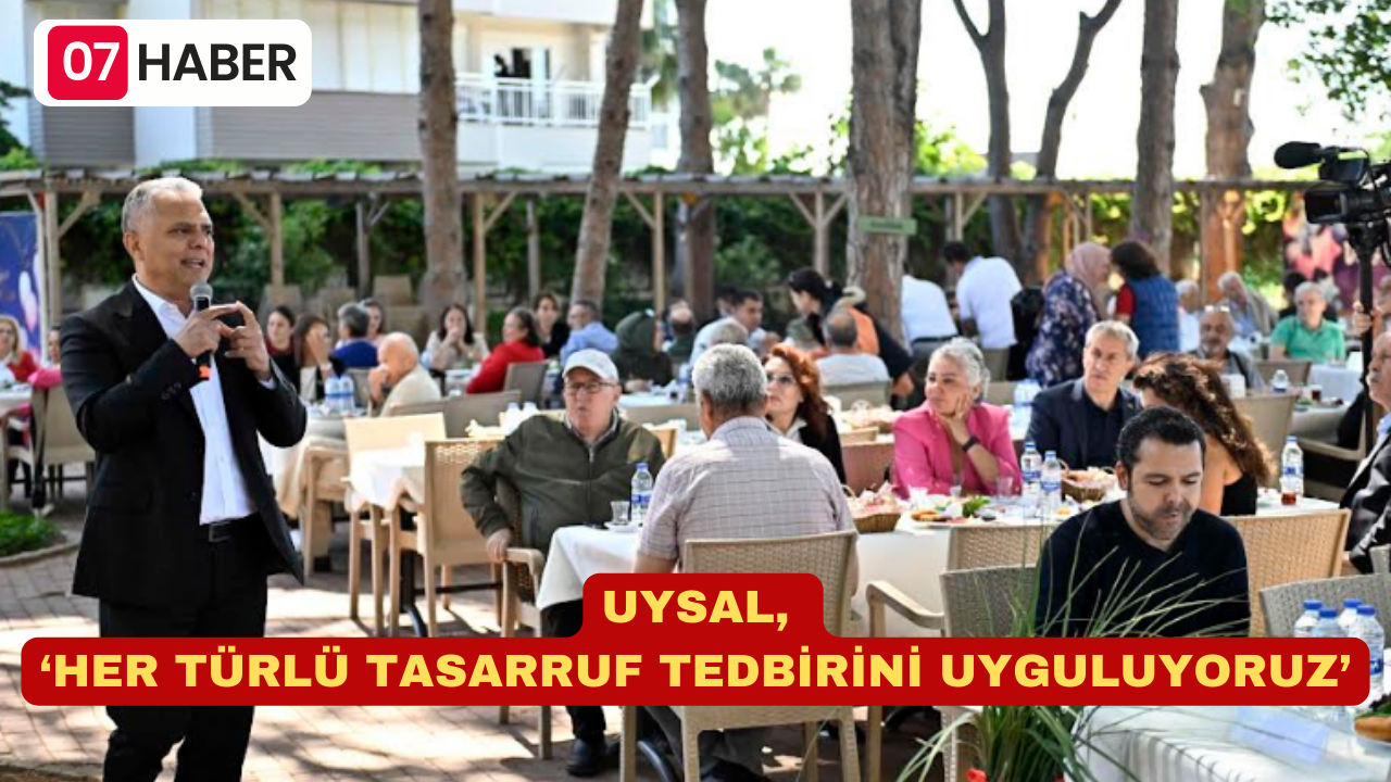 UYSAL, ‘HER TÜRLÜ TASARRUF TEDBİRİNİ UYGULUYORUZ’