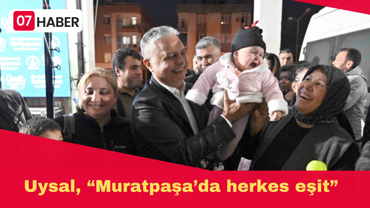 Uysal, “Muratpaşa’da herkes eşit”