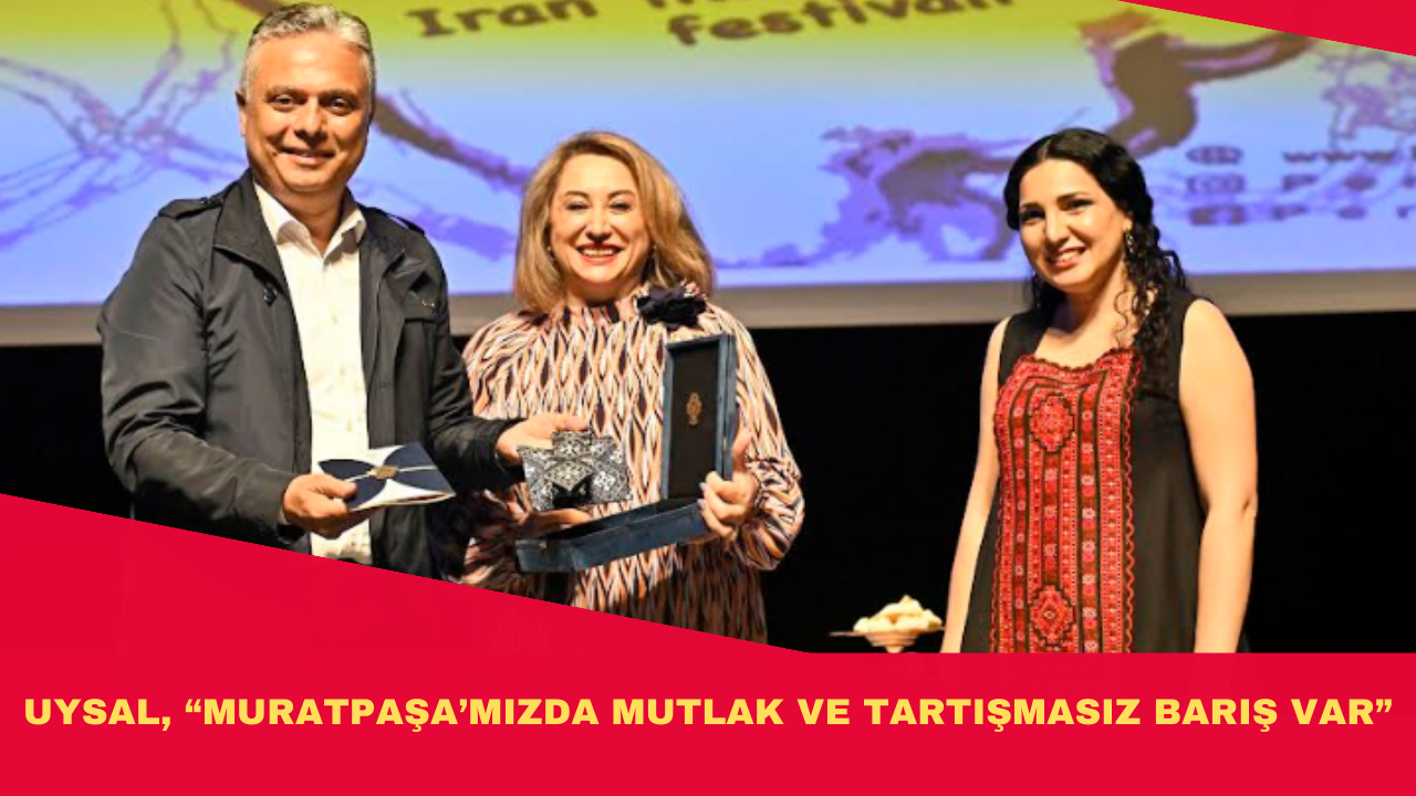 UYSAL, “MURATPAŞA’MIZDA MUTLAK VE TARTIŞMASIZ BARIŞ VAR”