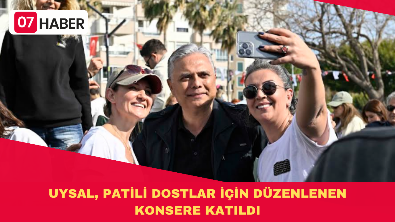 UYSAL, PATİLİ DOSTLAR İÇİN DÜZENLENEN KONSERE KATILDI