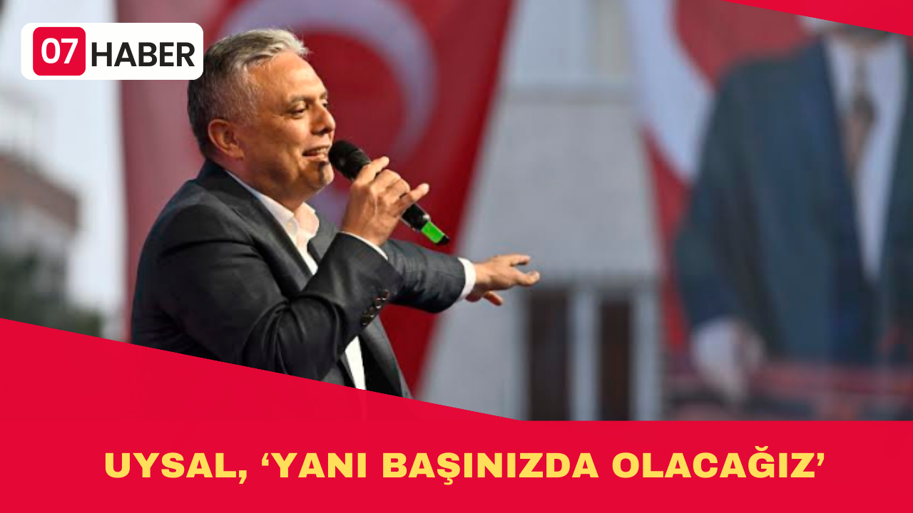 UYSAL, ‘YANI BAŞINIZDA OLACAĞIZ’