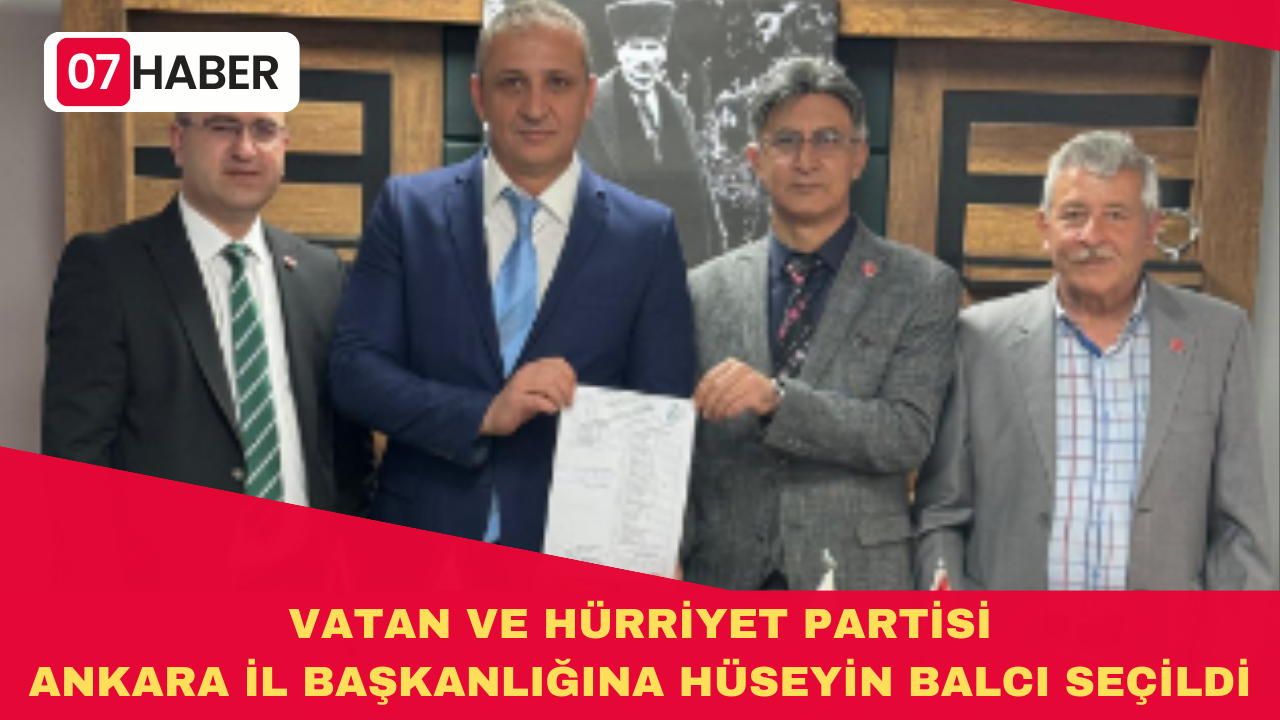 VATAN VE HÜRRİYET PARTİSİ ANKARA İL BAŞKANLIĞINA HÜSEYİN BALCI SEÇİLDİ