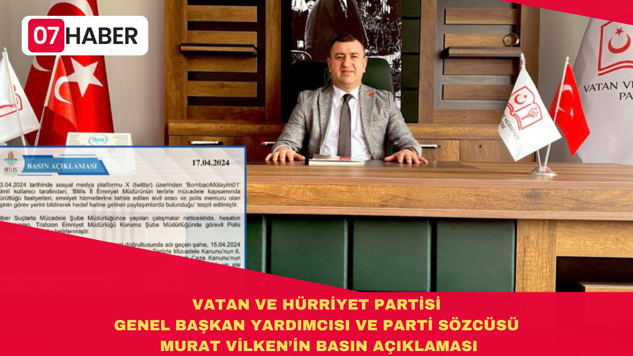 VATAN VE HÜRRİYET PARTİSİ GENEL BAŞKAN YARDIMCISI VE PARTİ SÖZCÜSÜ MURAT VİLKEN’İN BASIN AÇIKLAMASI