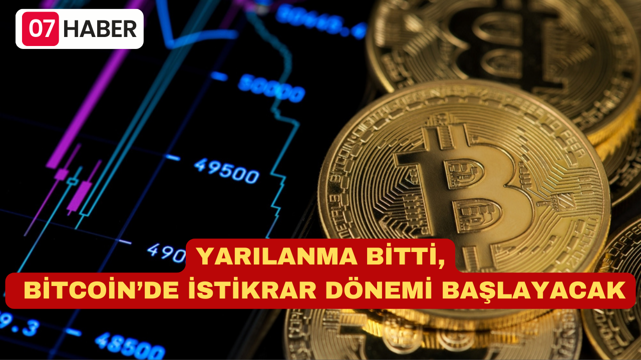 YARILANMA BİTTİ, BİTCOİN’DE İSTİKRAR DÖNEMİ BAŞLAYACAK