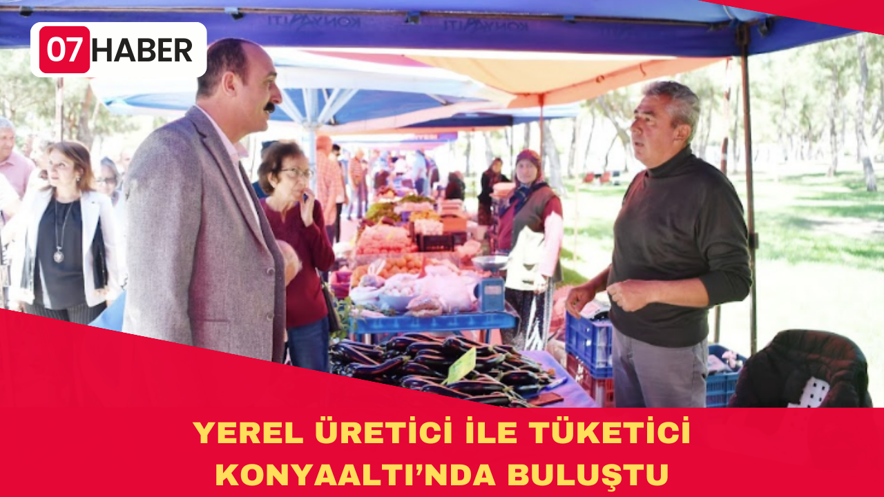 YEREL ÜRETİCİ İLE TÜKETİCİ KONYAALTI’NDA BULUŞTU