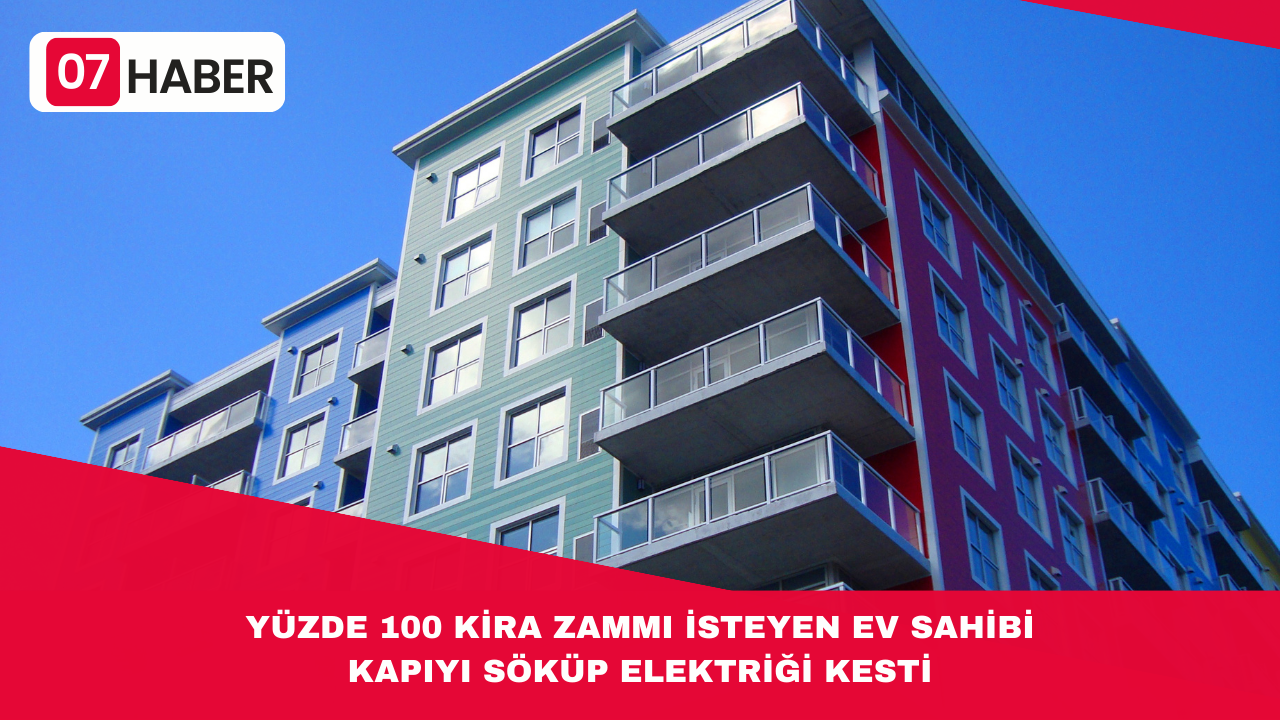 YÜZDE 100 KİRA ZAMMI İSTEYEN EV SAHİBİ KAPIYI SÖKÜP ELEKTRİĞİ KESTİ