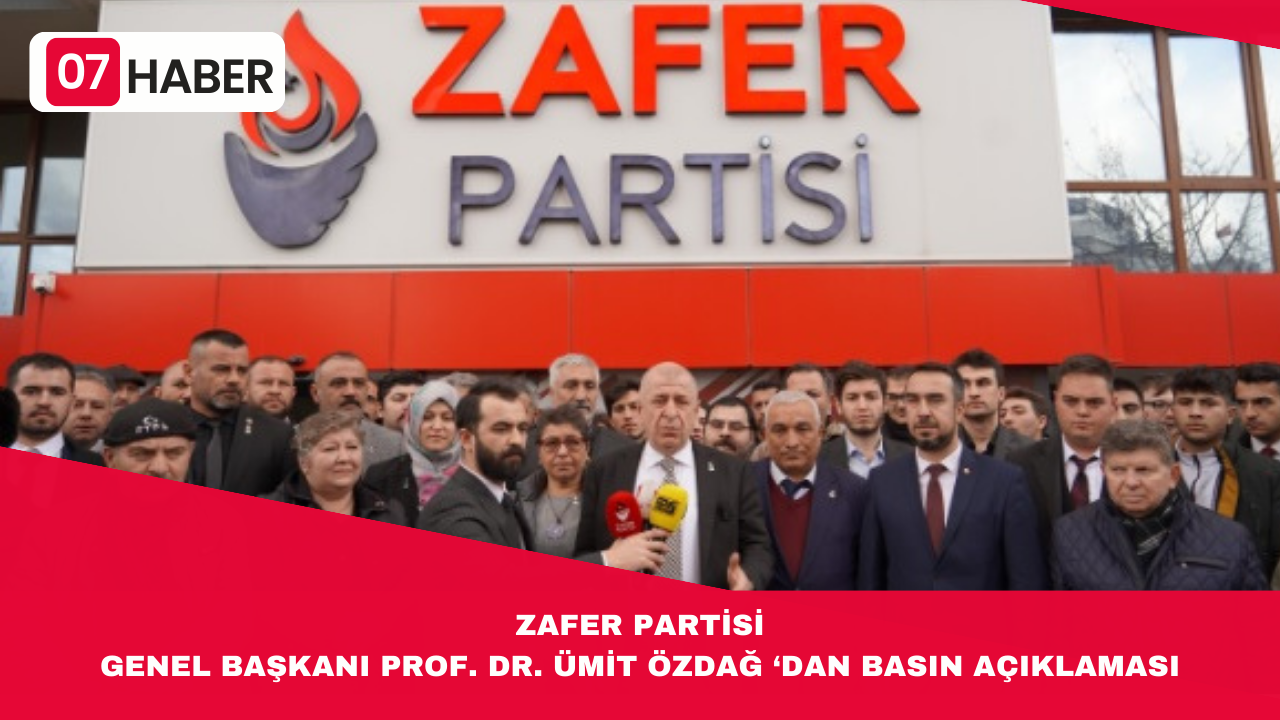 ZAFER PARTİSİ GENEL BAŞKANI PROF. DR. ÜMİT ÖZDAĞ ‘DAN BASIN AÇIKLAMASI