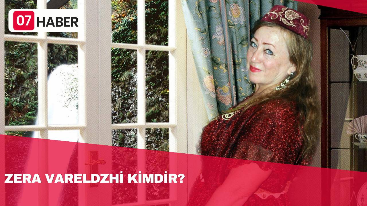 ZERA VARELDZHİ KİMDİR?