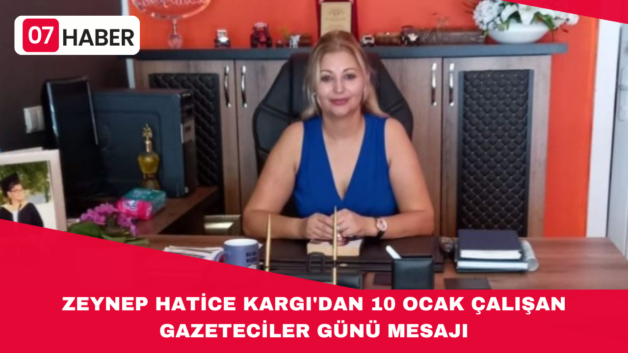 ZEYNEP HATİCE KARGI'DAN 10 OCAK ÇALIŞAN GAZETECİLER GÜNÜ MESAJI