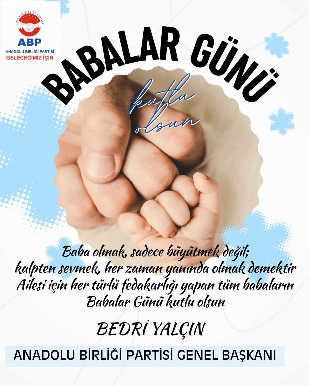 ABP ANADOLU BİRLİĞİ PARTİSİ GENEL BAŞKANI BEDRİ YALÇIN’DAN BABALAR GÜNÜ MESAJI - Görsel 2