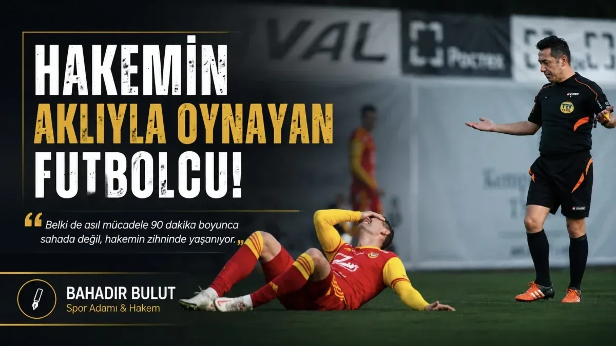 Bahadır Bulut: "Hakemin aklıyla oynayan futbolcu!"