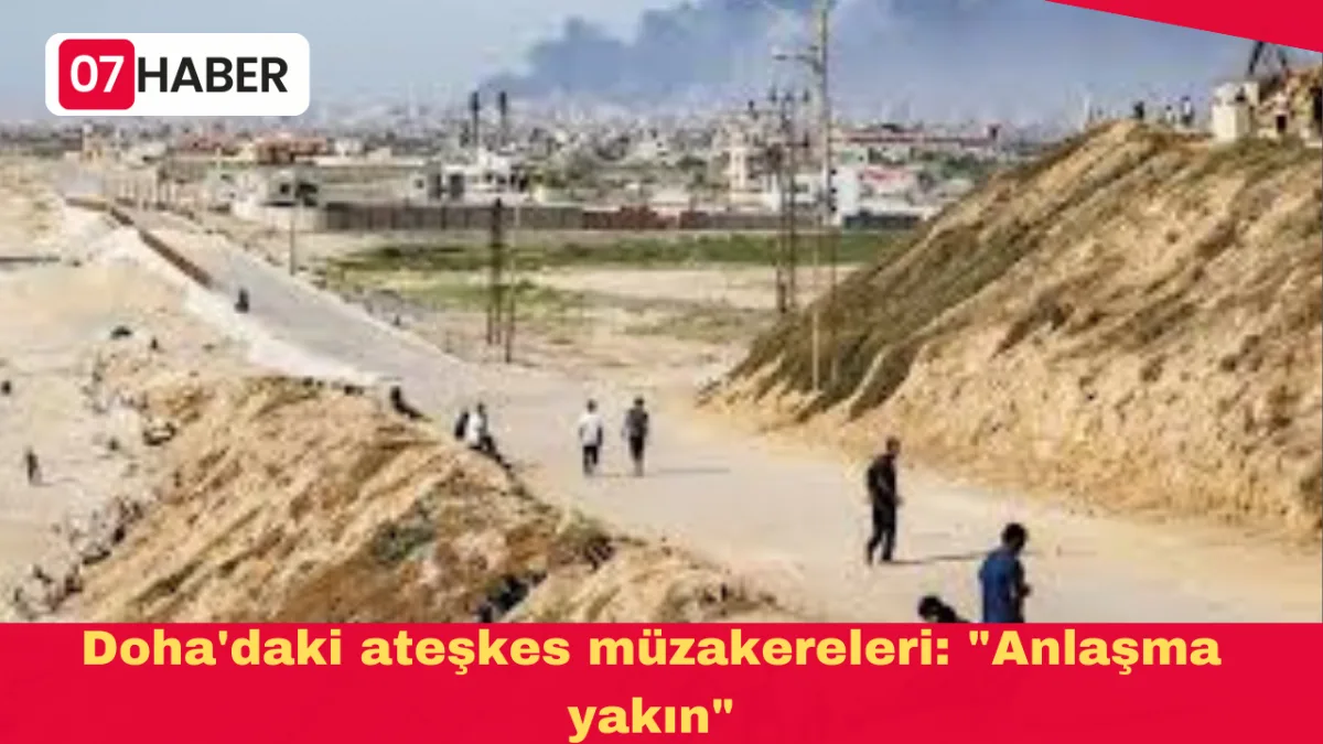 Doha'daki ateşkes müzakereleri: "Anlaşma yakın"